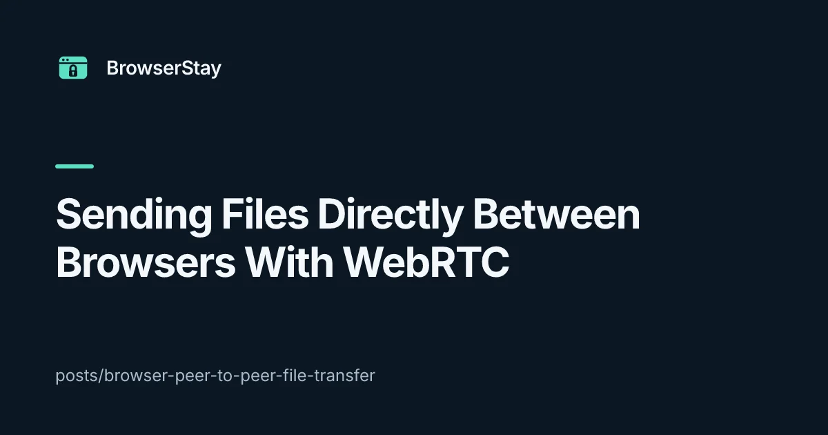 BrowserStay branded card for the article on sending files directly between browsers with WebRTC data channels