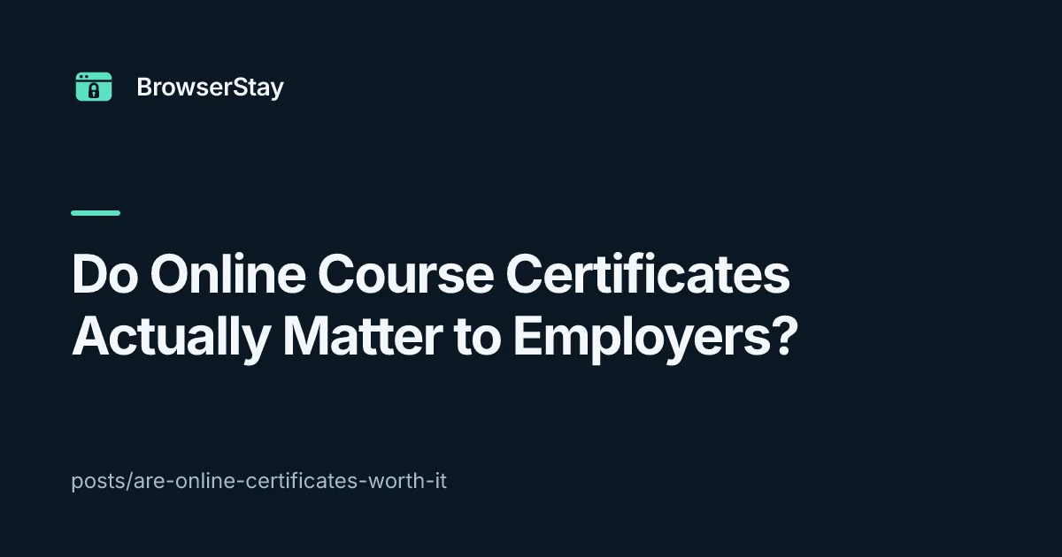 Do Online Course Certificates Actually Matter to Employers? — BrowserStay blog card