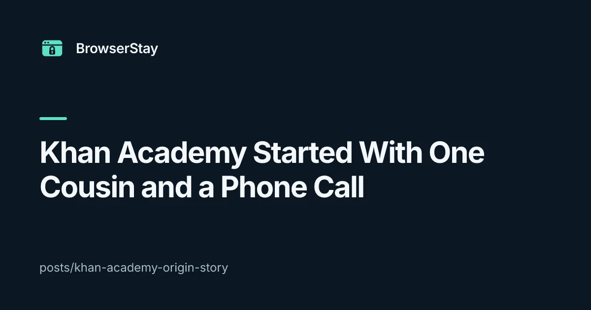 Khan Academy Started With One Cousin and a Phone Call — BrowserStay blog card
