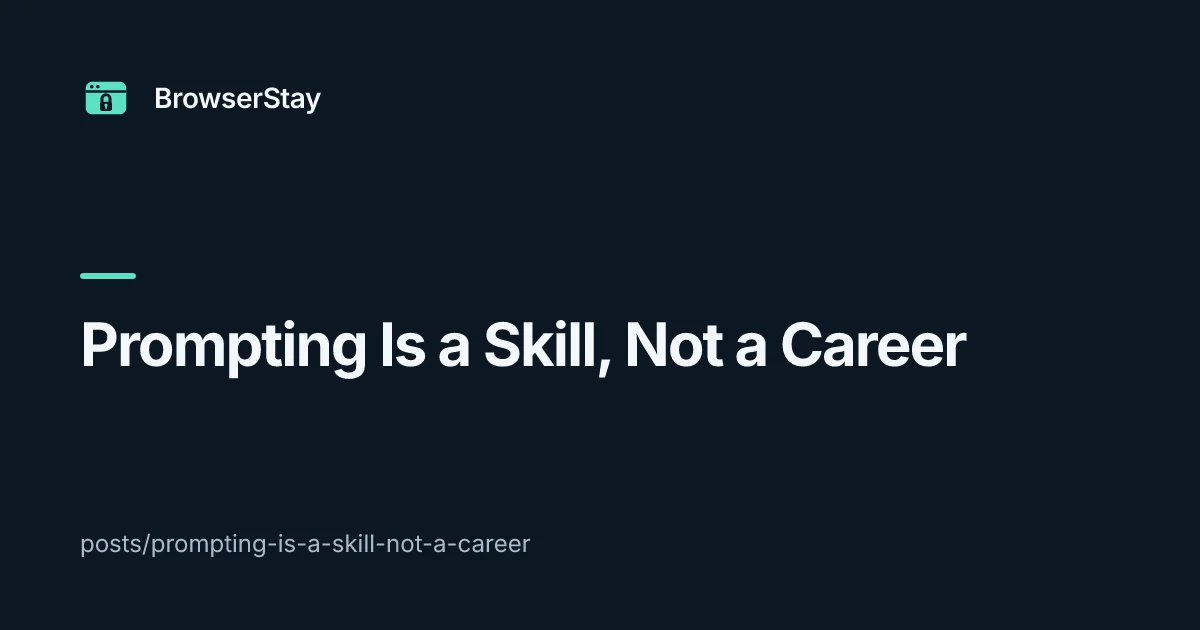 Prompting Is a Skill, Not a Career — BrowserStay blog card