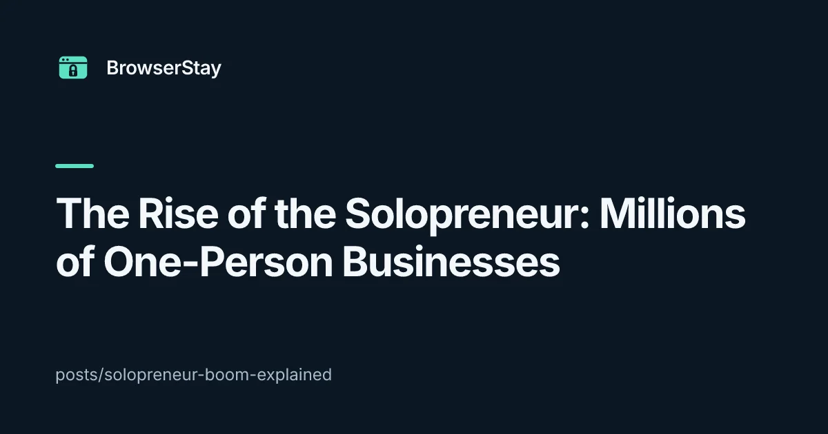 The Rise of the Solopreneur: Millions of One-Person Businesses — BrowserStay blog card