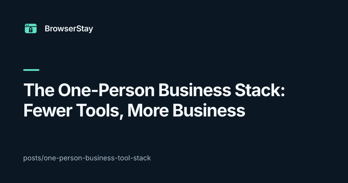 The One-Person Business Stack: Fewer Tools, More Business — BrowserStay blog card
