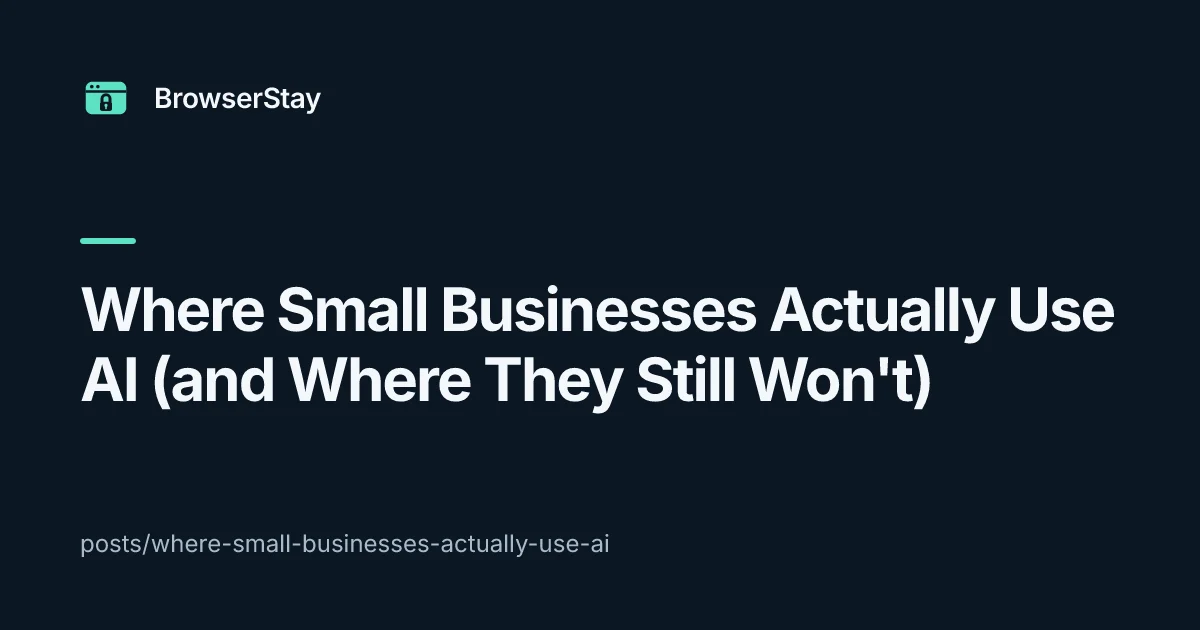 Where Small Businesses Actually Use AI (and Where They Still Won't) — BrowserStay blog card