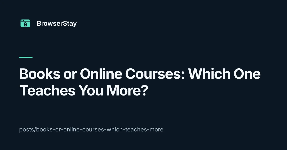 Books or Online Courses: Which One Teaches You More? — BrowserStay blog card