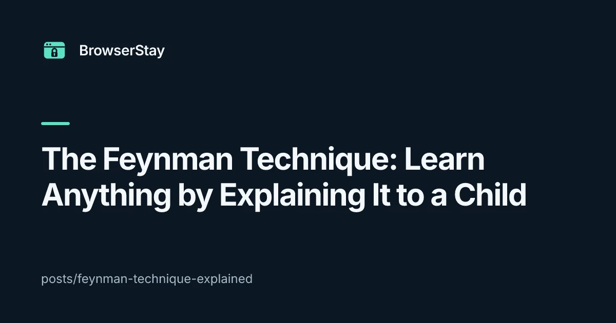 The Feynman Technique: Learn Anything by Explaining It to a Child — BrowserStay blog card