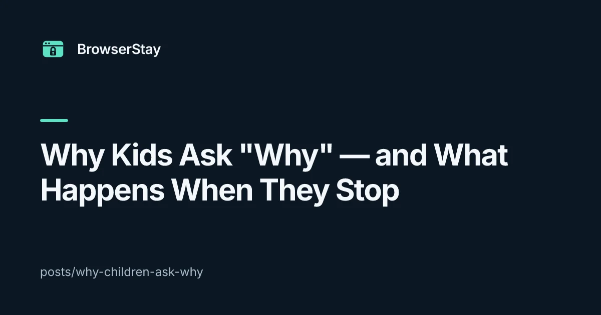 Why Kids Ask "Why" — and What Happens When They Stop — BrowserStay blog card