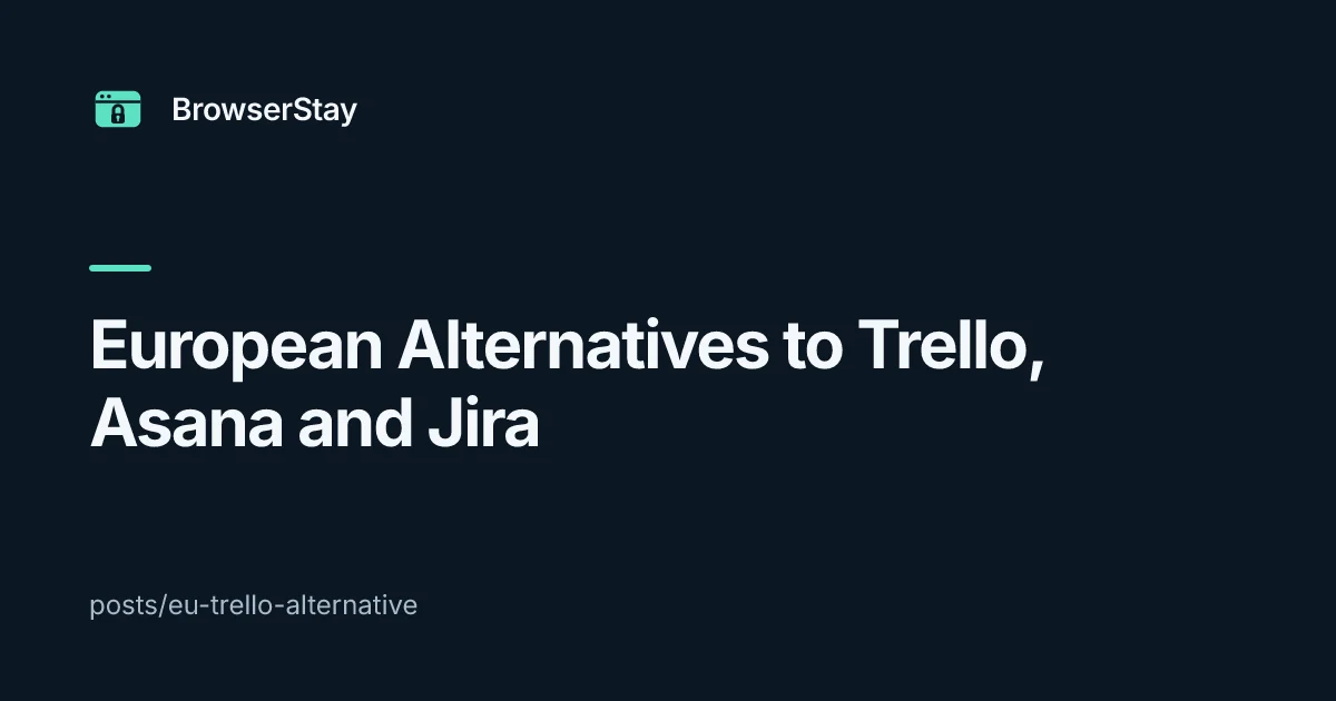European Alternatives to Trello, Asana and Jira — BrowserStay blog card