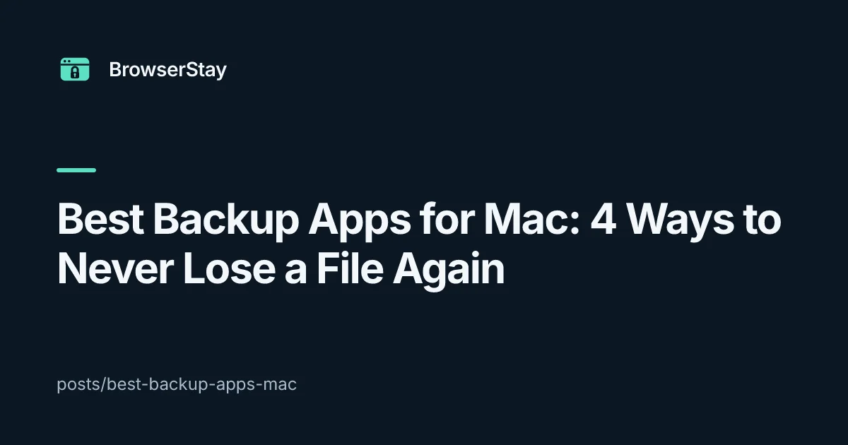 Best Backup Apps for Mac: 4 Ways to Never Lose a File Again — BrowserStay blog