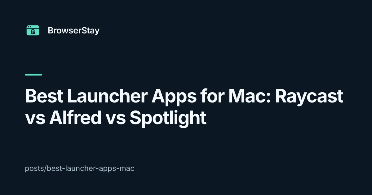 Best Launcher Apps for Mac: Raycast vs Alfred vs Spotlight — BrowserStay blog