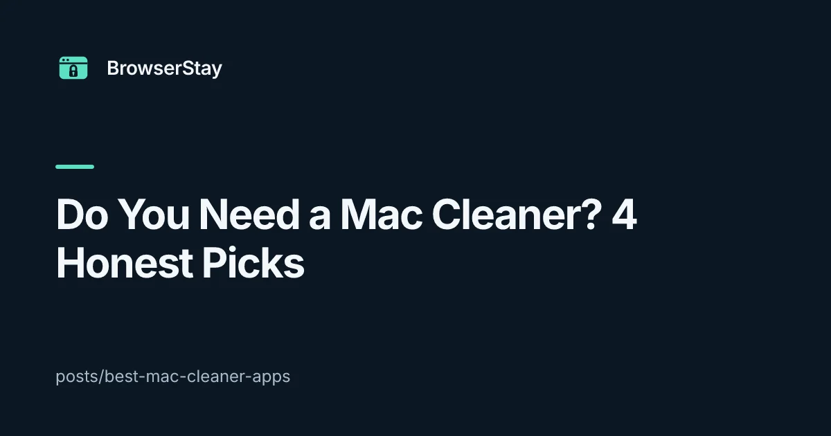 Do You Need a Mac Cleaner? 4 Honest Picks — BrowserStay blog