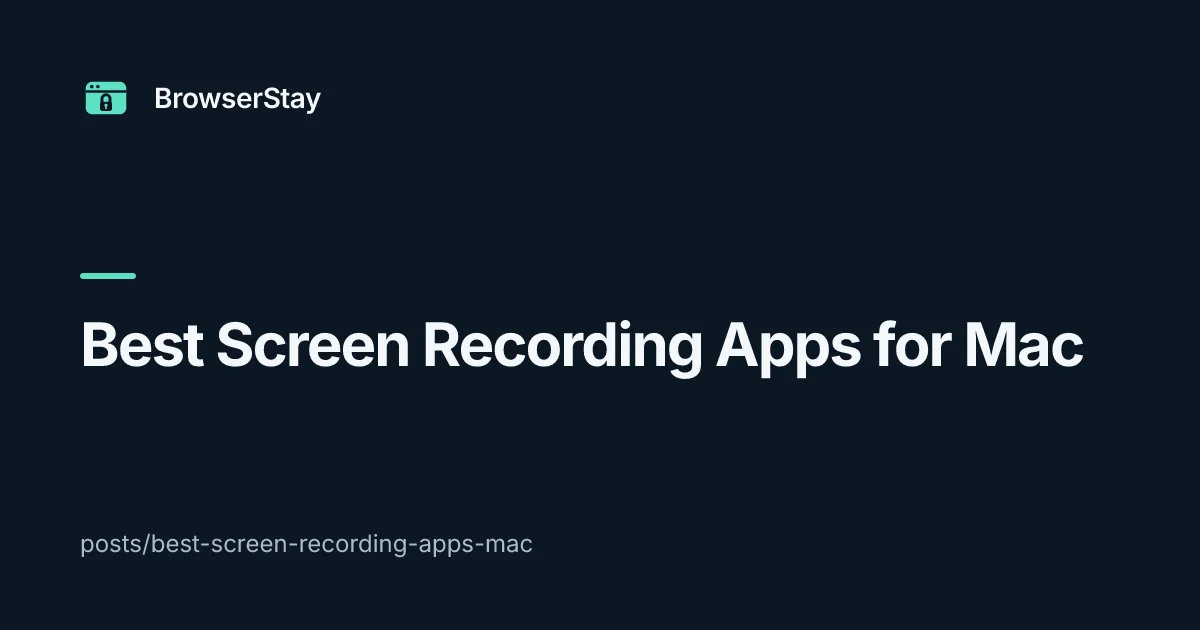 Best Screen Recording Apps for Mac — BrowserStay blog