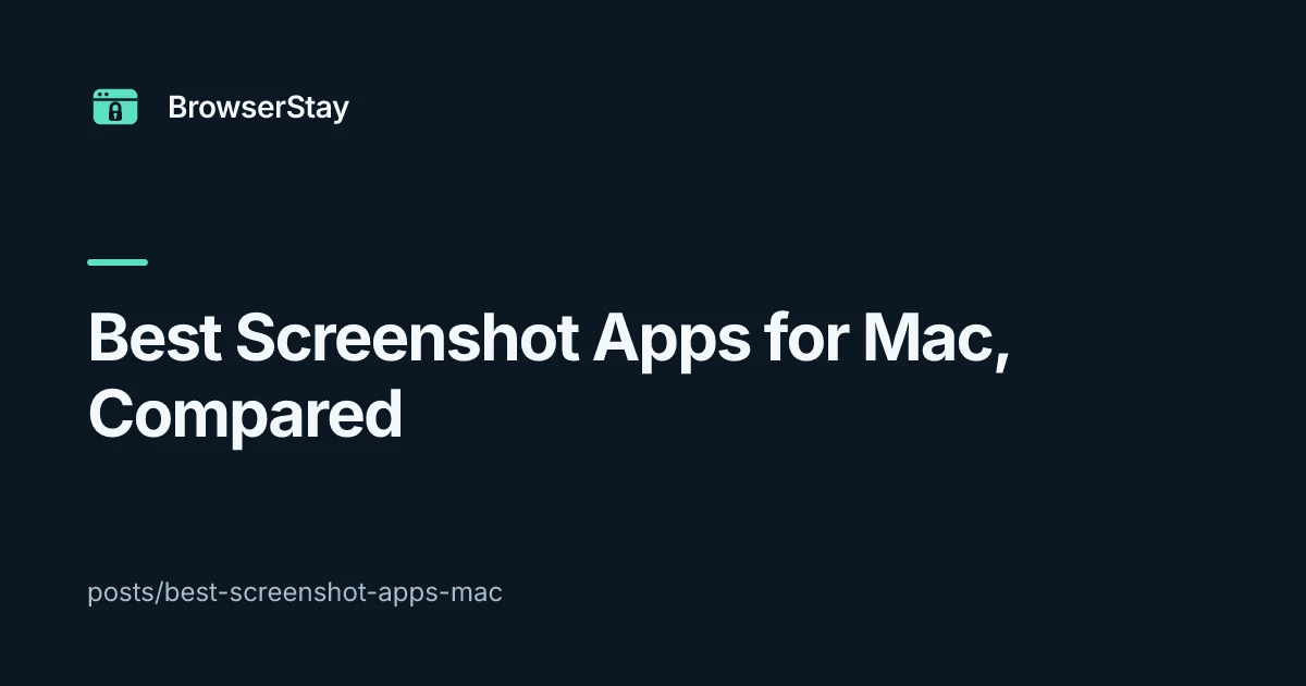 Best Screenshot Apps for Mac, Compared — BrowserStay blog