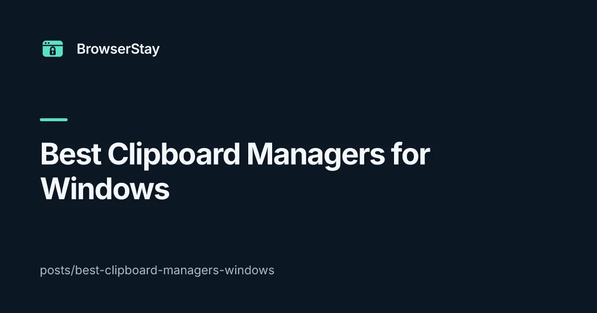Best Clipboard Managers for Windows — BrowserStay blog