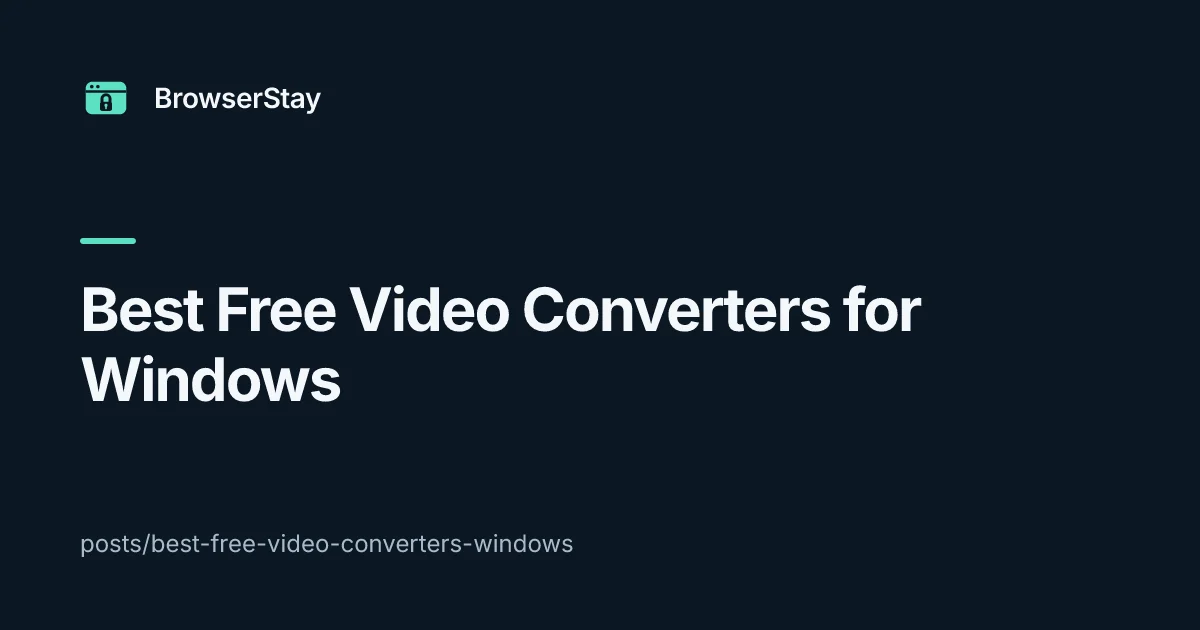Best Free Video Converters for Windows — BrowserStay blog