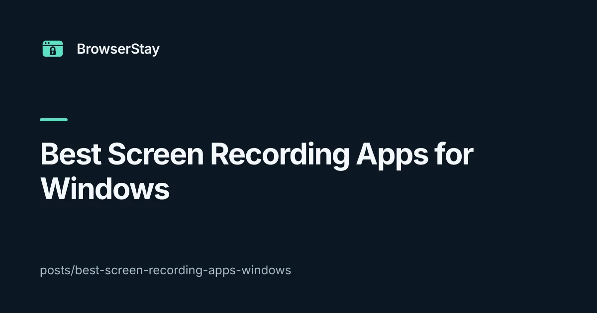 Best Screen Recording Apps for Windows — BrowserStay blog