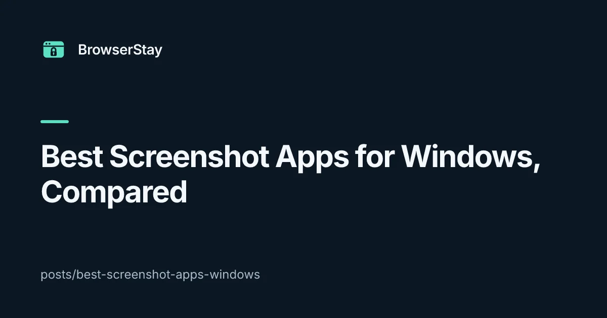 Best Screenshot Apps for Windows, Compared — BrowserStay blog