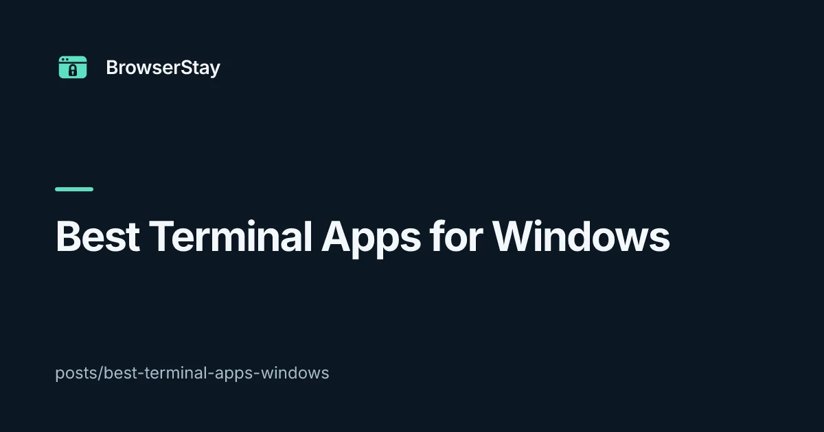 Best Terminal Apps for Windows — BrowserStay blog