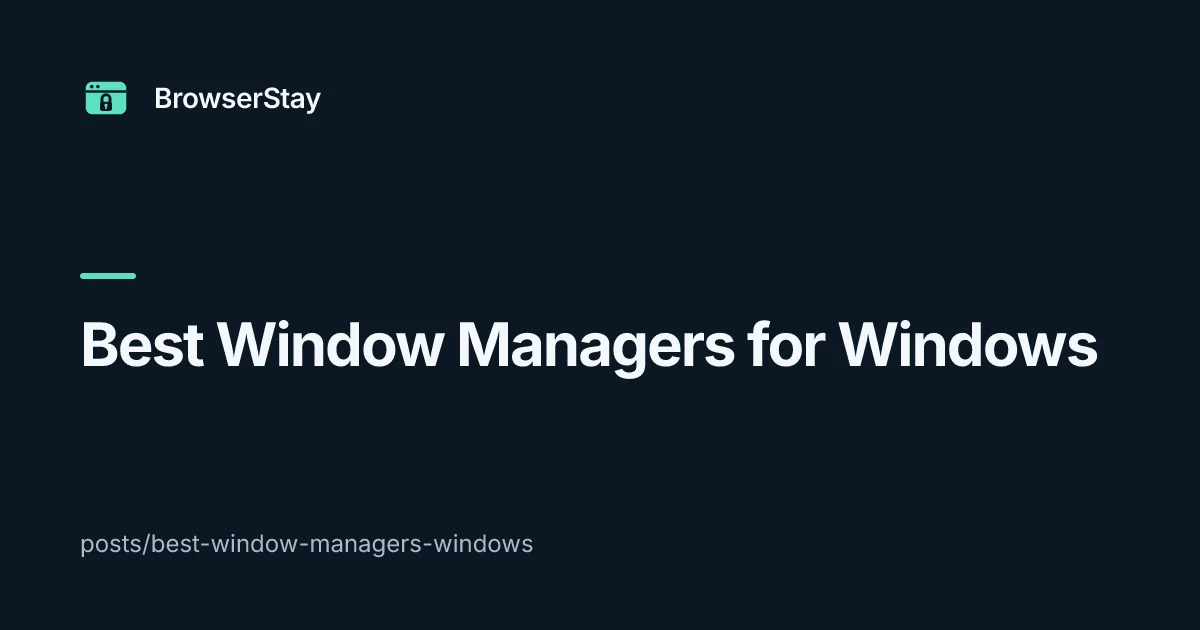 Best Window Managers for Windows — BrowserStay blog
