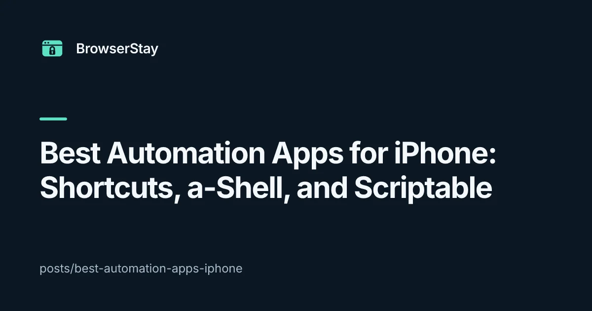 Best Automation Apps for iPhone: Shortcuts, a-Shell, and Scriptable — BrowserStay blog