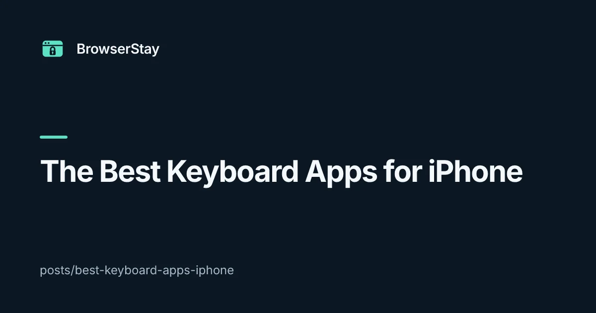 The Best Keyboard Apps for iPhone — BrowserStay blog