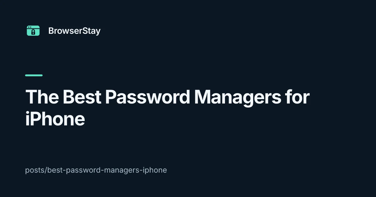 The Best Password Managers for iPhone — BrowserStay blog