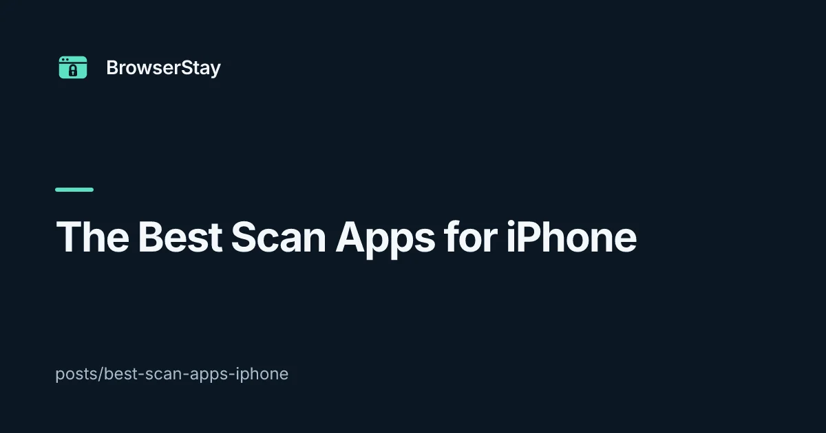 The Best Scan Apps for iPhone — BrowserStay blog