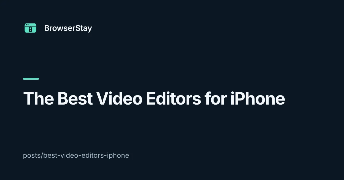 The Best Video Editors for iPhone — BrowserStay blog