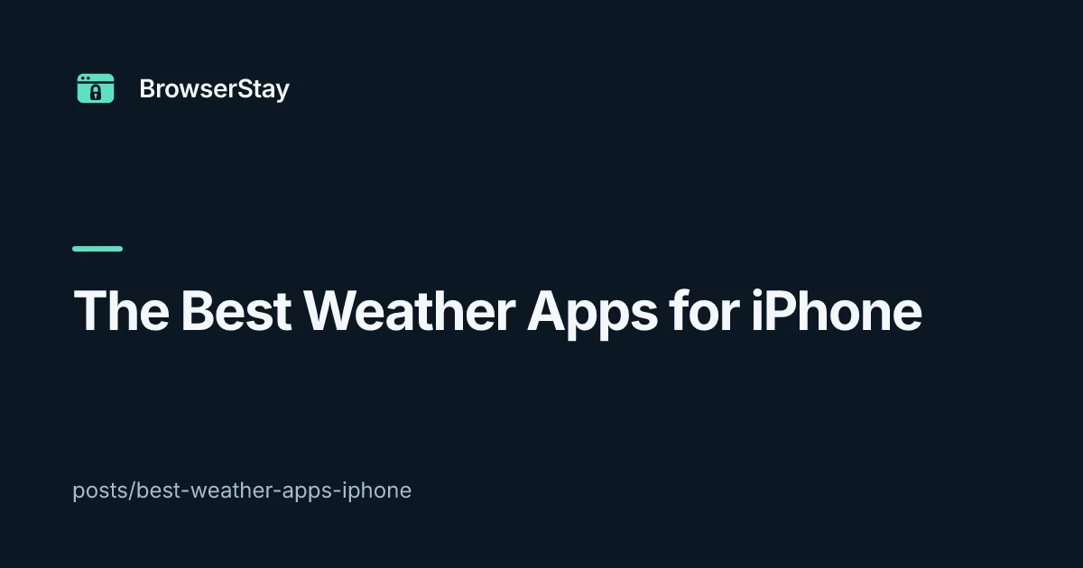 The Best Weather Apps for iPhone — BrowserStay blog